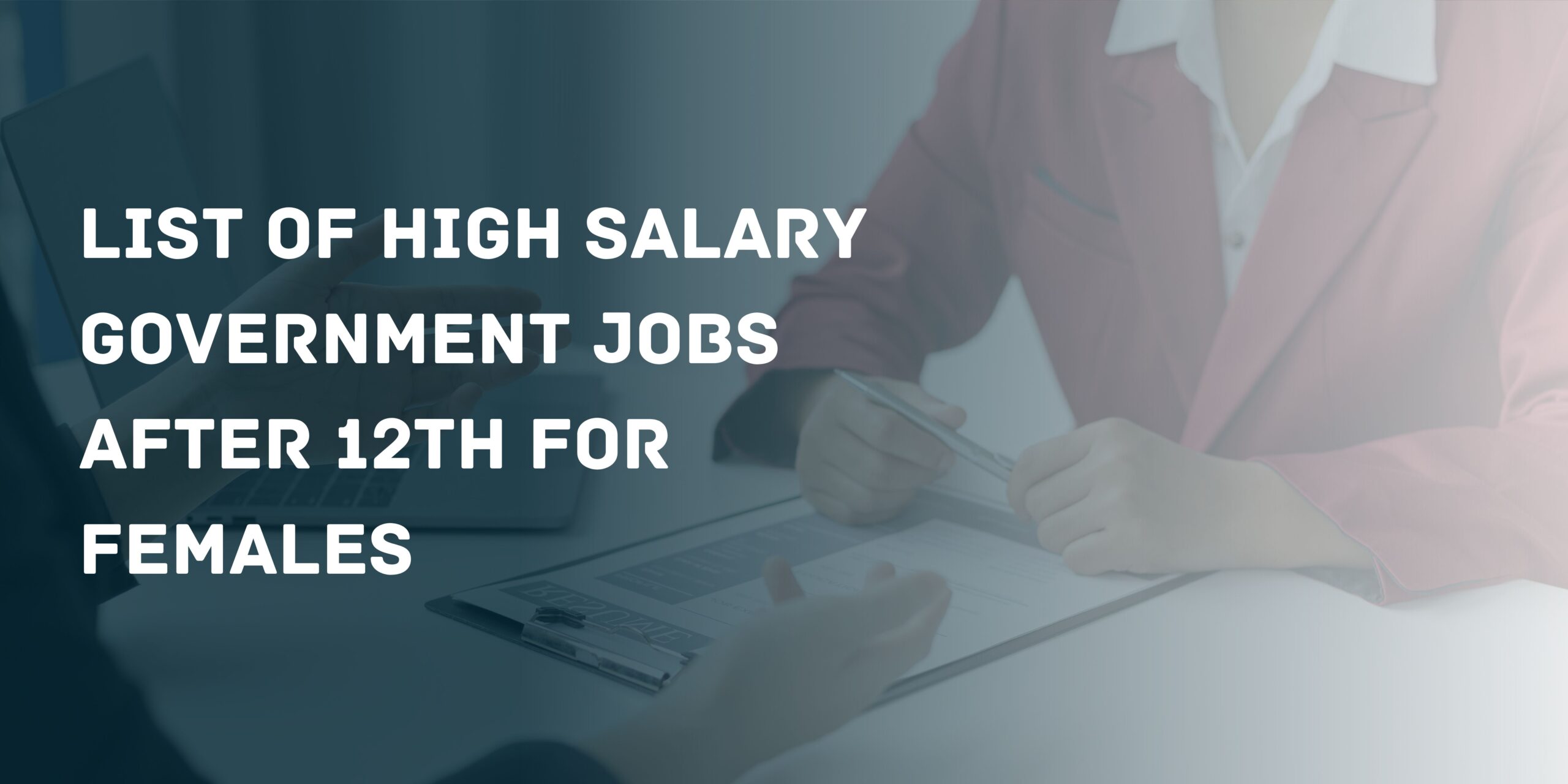 List of high salary government jobs after 12th for females