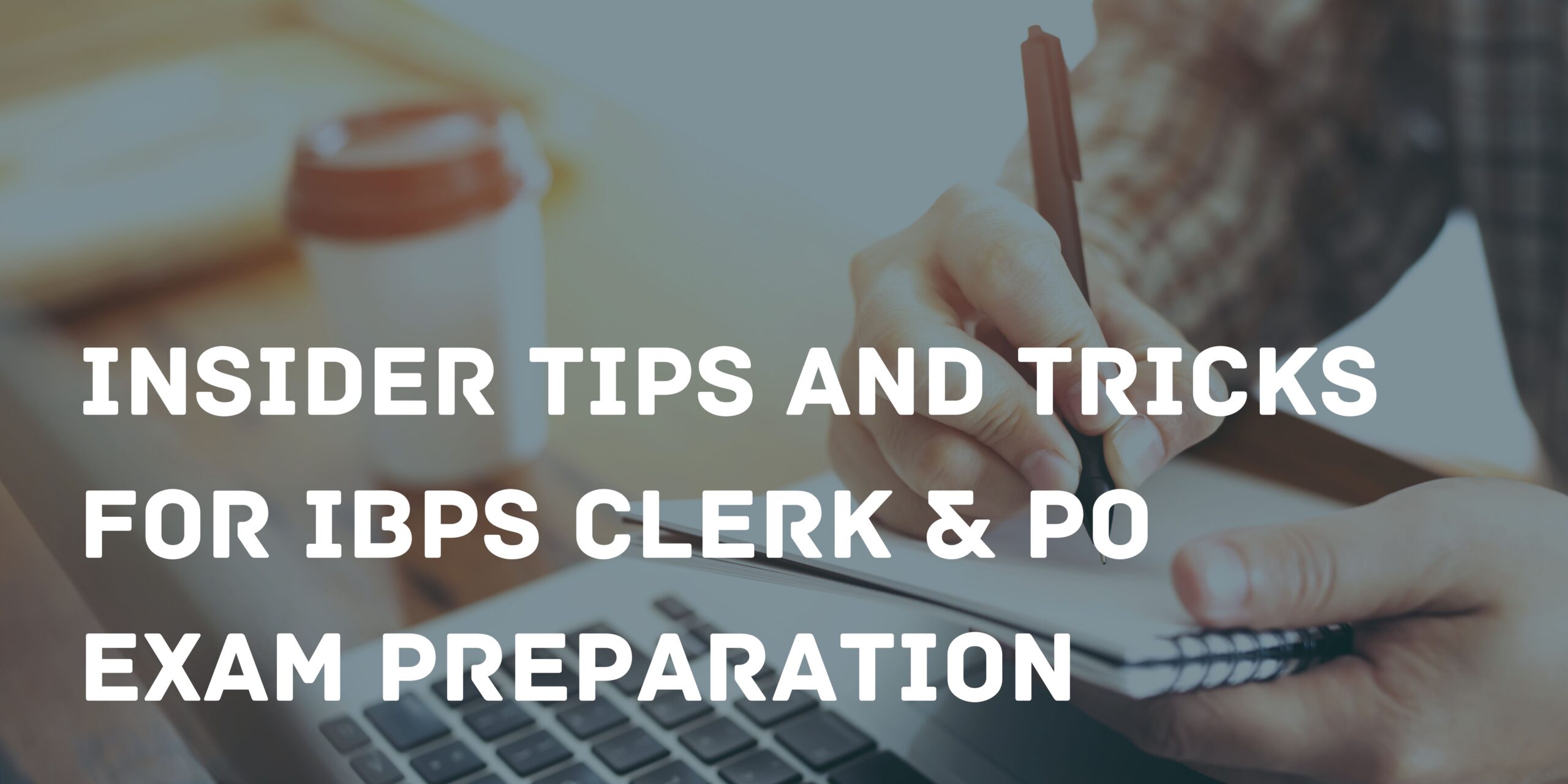 Insider Tips and Tricks for IBPS Clerk & PO Exam Preparation
