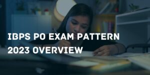 IBPS PO Syllabus 2023 and Exam Pattern